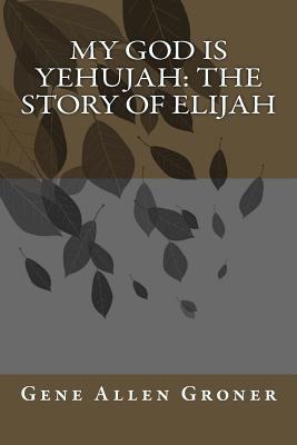 My God is Yehujah: The Story of Elijah 1985000067 Book Cover
