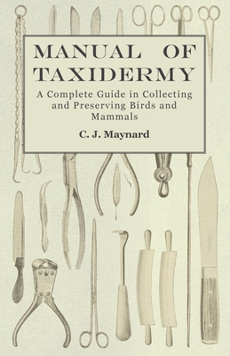 Manual of Taxidermy - A Complete Guide in Colle... 1473324475 Book Cover