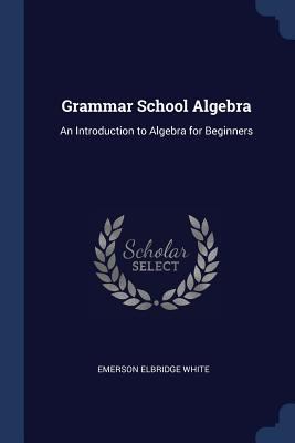 Grammar School Algebra: An Introduction to Alge... 1298784301 Book Cover
