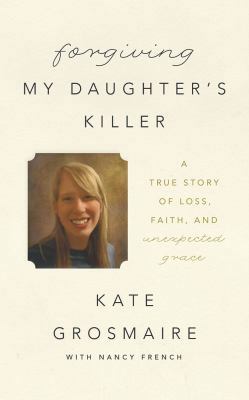 Forgiving My Daughter's Killer: A True Story of... 1501259768 Book Cover