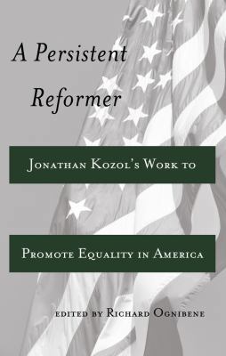 A Persistent Reformer: Jonathan Kozol's Work to... 143311495X Book Cover
