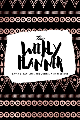 The Weekly Planner: Day-To-Day Life, Thoughts, ... 1222236079 Book Cover