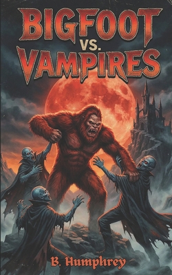 Bigfoot Vs Vampires B0DNN1VL99 Book Cover