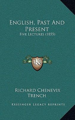 English, Past And Present: Five Lectures (1855) 1164744208 Book Cover