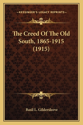 The Creed Of The Old South, 1865-1915 (1915) 1163933783 Book Cover