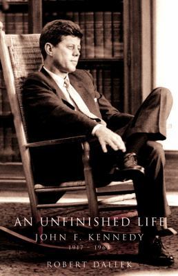 An Unfinished Life: John F. Kennedy, 1917-1963 0316172383 Book Cover
