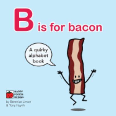 B is for bacon Alphabet Book: A Quirky Alphabet... 154650947X Book Cover