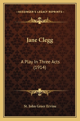 Jane Clegg: A Play In Three Acts (1914) 1165414538 Book Cover