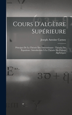 Cours D'algèbre Supérieure: Principes De La Thé... [French] 1016964706 Book Cover