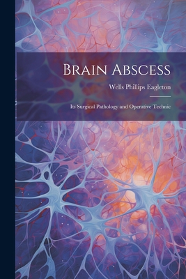 Brain Abscess: Its Surgical Pathology and Opera... 1021613916 Book Cover