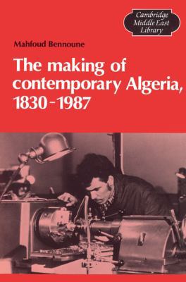 The Making of Contemporary Algeria, 1830-1987