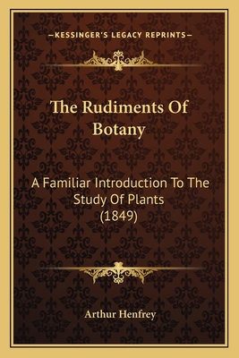 The Rudiments Of Botany: A Familiar Introductio... 1165602881 Book Cover