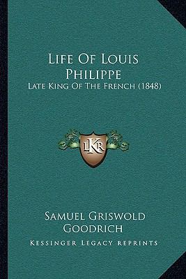 Life Of Louis Philippe: Late King Of The French... 1166012433 Book Cover