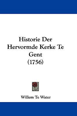Historie Der Hervormde Kerke Te Gent (1756) [Chinese] 1104815230 Book Cover