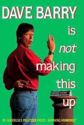 Dave Barry Is Not Making This Up 0517595745 Book Cover