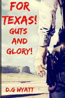 For Texas Guts and Glory: A Western Novel 1540458989 Book Cover