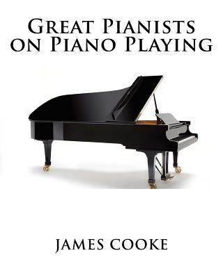 Great Pianists on Piano Playing 1511724943 Book Cover