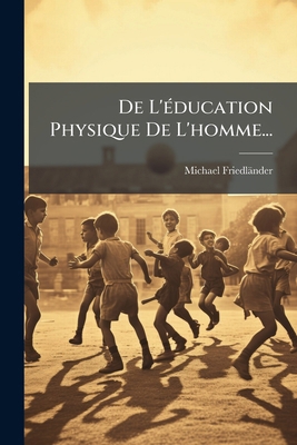 De L'éducation Physique De L'homme... [French] 1247744043 Book Cover