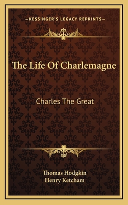 The Life Of Charlemagne: Charles The Great 116340828X Book Cover