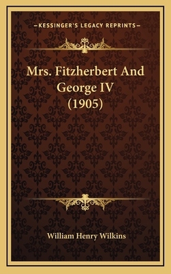 Mrs. Fitzherbert And George IV (1905) 1165064111 Book Cover