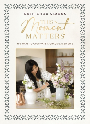 This Moment Matters: 100 Ways to Cultivate a Gr... 1400244439 Book Cover