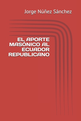 El Aporte Mas?nico Al Ecuador Republicano [Spanish] B08RKLRV1W Book Cover