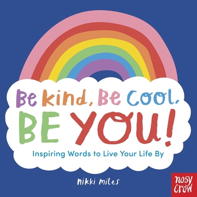 Be Kind, Be Cool, Be You: Inspiring Words to Li... 1839940913 Book Cover