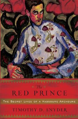 The Red Prince: The Secret Lives of a Habsburg ... 0465002374 Book Cover