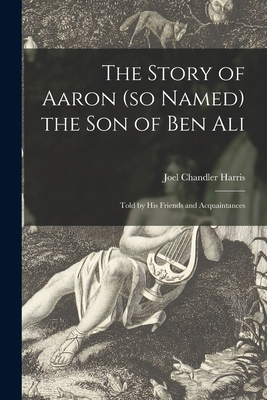 The Story of Aaron (so Named) the Son of Ben Al... 1014168031 Book Cover