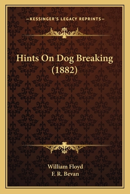 Hints On Dog Breaking (1882) 1164669656 Book Cover