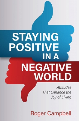 Staying Positive in a Negative World: Attitudes... 0825446511 Book Cover