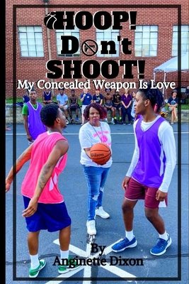 Hoop Don't Shoot: Love is the Concealed Weapon B08D4V8C3Z Book Cover