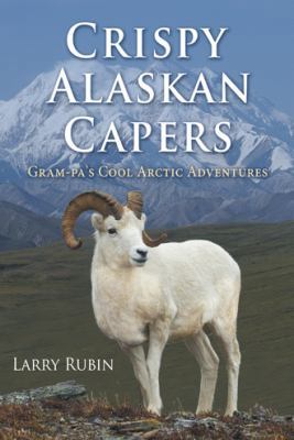 Crispy Alaskan Capers: Gram-pa's Cool Arctic Ad... 1512733296 Book Cover