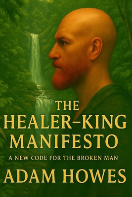 The Healer-King Manifesto: A New Code for the B... B0FLV21RBZ Book Cover