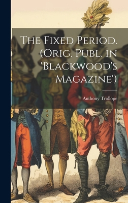 The Fixed Period. (Orig. Publ. in 'Blackwood's ... 1019439173 Book Cover