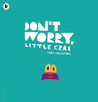 Don't Worry Little Crab 1406392863 Book Cover