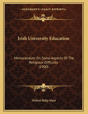 Irish University Education: Memorandum On Some ... 1165464543 Book Cover