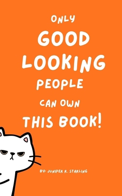 Only Good Looking People Can Own This Book!: An... B0GQRWJKT7 Book Cover