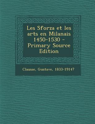 Les Sforza Et Les Arts En Milanais 1450-1530 [French] 1287669697 Book Cover