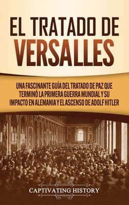 El Tratado de Versalles: Una fascinante guía de... [Spanish] 1637161158 Book Cover