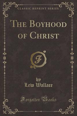 The Boyhood of Christ (Classic Reprint) 1331392926 Book Cover