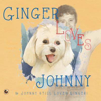 Ginger Loves Johnny: & Johnny Still Loves Ginger! 1732100624 Book Cover