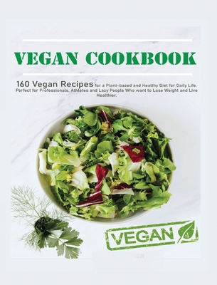 Vegan Cookbook: 160 Vegan Recipes for a Plant-B... 5034371251 Book Cover