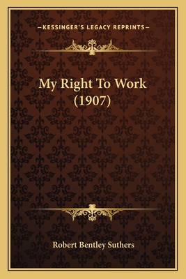 My Right To Work (1907) 1166579212 Book Cover