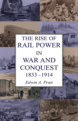 The Rise of Rail Power in War and Conquest 1833... 1783316950 Book Cover