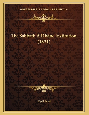 The Sabbath A Divine Institution (1831) 1167162102 Book Cover