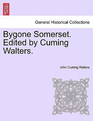 Bygone Somerset. Edited by Cuming Walters. 1241110786 Book Cover