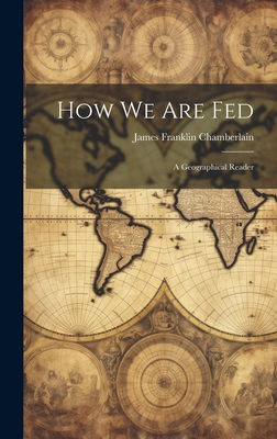 How We Are Fed: A Geographical Reader 1020348186 Book Cover