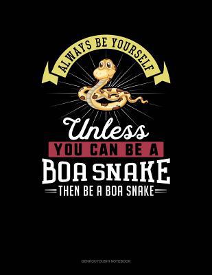 Always Be Yourself Unless You Can Be a Boa Snak... 1090966784 Book Cover