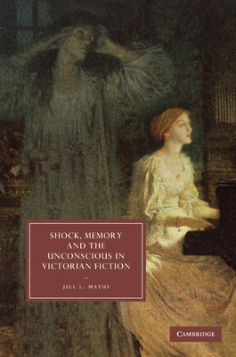 Shock, Memory and the Unconscious in Victorian ... 0521760240 Book Cover